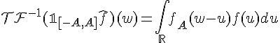 \Large{\mathcal{TF}^{-1}(\mathbb{1}_{[-A,A]}\hat{f})(w)=\Bigint_{\mathbb{R}}f_A(w-u)f(u)du