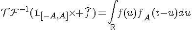\Large{\mathcal{TF}^{-1}(\mathbb{1}_{[-A,A]}\times \hat{f})=\Bigint_{\mathbb{R}}f(u)f_A(t-u)du