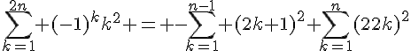 \Large{\sum_{k=1}^{2n} (-1)^kk^2 = -\sum_{k=1}^{n-1} (2k+1)^2+\sum_{k=1}^{n} (2k)^2