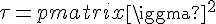 \Large{\tau=\begin{pmatrix}\sigma^2&\mathbb{E}[X_2X_1]\\\mathbb{E}[X_1X_2]&\sigma^2\end{pmatrix}