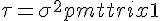 \Large{\tau=\sigma^2\begin{pmatrix}1&1\\1&n\end{pmatrix}