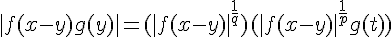 \Large{|f(x-y)g(y)|=(|f(x-y)|^{\frac{1}{q}})(|f(x-y)|^{\frac{1}{p}}g(t))}