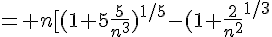 \Large{= n[(1+5\frac{5}{n^3})^{1/5}-(1+\frac{2}{n^2})^{1/3}