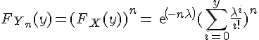 \Large{F_{Y_n}(y)=(F_X(y))^n=exp(-n\lambda)(\Bigsum_{i=0}^y\frac{\lambda^i}{i!})^n