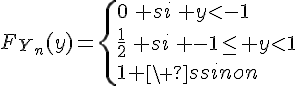 \Large{F_{Y_n}(y)=\{0\, si\, y<-1\\\frac{1}{2}\, si\, -1\le y<1\\1 \, sinon