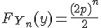\Large{F_{Y_n}(y)=\frac{(2p)^n}{2}
