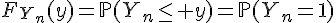 \Large{F_{Y_n}(y)=\mathbb{P}(Y_n\le y)=\mathbb{P}(Y_n=1)
