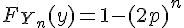 \Large{F_{Y_n}(y)=1-(2p)^n