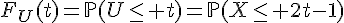 \Large{F_U(t)=\mathbb{P}(U\le t)=\mathbb{P}(X\le 2t-1)