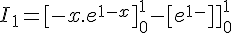 \Large{I_1 = [-x.e^{1-x}]_0^1-[e^{1-x}]_0^1}