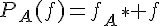 \Large{P_A(f)=f_A\ast f}