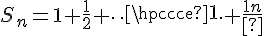 \Large{S_n=1+\frac{1}{2}+\cdots+\frac{1}{n}}