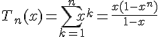 \Large{T_n(x) = \sum_{k=1}^n x^k = \frac{x(1-x^n)}{1-x}