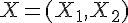 \Large{X=(X_1,X_2)}