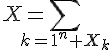 \Large{X=\Bigsum_{k=1}^n X_k}