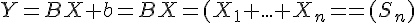 \Large{Y=BX+b=BX=(X_1+...+X_n)=(S_n)}