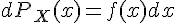 \Large{dP_X(x)=f(x)dx}