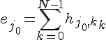 \Large{e_{j_{0}}=\Bigsum_{k=0}^{N-1}h_{j_0,k}f_k}