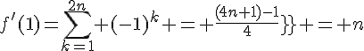 \Large{f'(1)=\sum_{k=1}^{2n} (-1)^k = \frac{(4n+1)-1}{4} = n