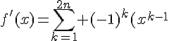 \Large{f'(x)=\sum_{k=1}^{2n} (-1)^k(x)^{k-1}