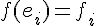 \Large{f(e_i)=f_i}