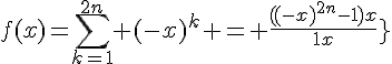 \Large{f(x)=\sum_{k=1}^{2n} (-x)^k = \frac{((-x)^{2n}-1)x}{1+x}}