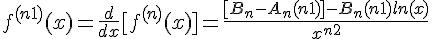 \Large{f^{(n+1)}(x) = \frac{d}{dx}[f^{(n)}(x)] = \frac{[B_n-A_n(n+1)]-B_n(n+1)ln(x)}{x^{n+2}}