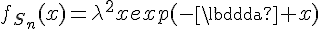 \Large{f_{S_n}(x)=\lambda^2xexp(-\lambda x)}