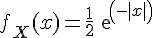 \Large{f_X(x)=\frac{1}{2}exp(-|x|)}