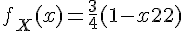 \Large{f_X(x)=\frac{3}{4}(1-x^2)