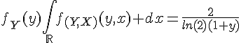 \Large{f_Y(y)\Bigint_{\mathbb{R}}f_{(Y,X)}(y,x) dx=\frac{2}{ln(2)(1+y)}