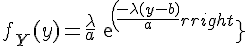 \Large{f_Y(y)=\frac{\lambda}{a}exp(\frac{-\lambda(y-b)}{a})