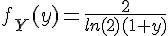 \Large{f_Y(y)=\frac{2}{ln(2)(1+y)}