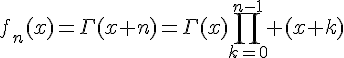 \Large{f_n(x)=\Gamma(x+n)=\Gamma(x)\Bigprod_{k=0}^{n-1} (x+k)}