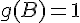 \Large{g(B)=1}