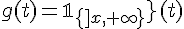 \Large{g(t)=\mathbb{1}_{\{]x,+\infty[\}}(t)}