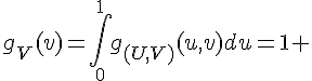 \Large{g_V(v)=\Bigint_{0}^1g_{(U,V)}(u,v)du=1 