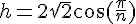 \Large{h=2\sqrt{2}\cos(\frac{\pi}{n})}