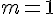 \Large{m=1}