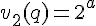 \Large{v_2(q)=2^a}