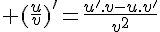 \Large (\frac{u}{v})'=\frac{u'.v-u.v'}{v^2}