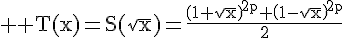 \Large \rm T(x)=S(\sqrt{x})=\fra{{\(1+\sqrt{x}\)}^{2p}+{\(1-\sqrt{x}\)}^{2p}}{2}
