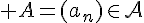 \Large A=(a_n)\in\mathcal{A}