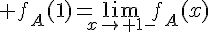 \Large f_A(1)=\lim_{x\to 1-}f_A(x)