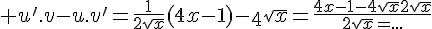 \Large u'.v-u.v'=\frac{1}{2\sqrt{x}}(4x-1)-\4sqrt{x}=\frac{4x-1-4\sqrt{x}2\sqrt{x}}{2\sqrt{x}=...