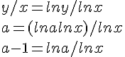 \Large y/x = lny/lnx \\  a = (lna+lnx)/lnx \\  a-1 = lna/lnx \\  