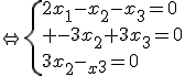 \Leftrightarrow\{{2x_1-x_2-x_3=0\\ -3x_2+3x_3=0\\3x_2-3x_3=0}