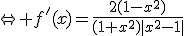 \Leftrightarrow f'(x)=\frac{2(1-x^2)}{(1+x^2)|x^2-1|}