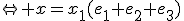 \Leftrightarrow x=x_1(e_1+e_2+e_3)