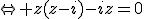\Leftrightarrow z(z-i)-iz=0